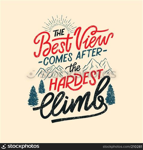 The Best view comes after the hardest climb - hand drawn quote. Inspirational quote for greeting cards, banners, posters, flyers. Vector illustration.