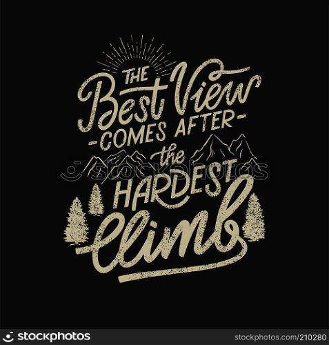 The Best view comes after the hardest climb - motivation"e. Inspirational"e for greeting cards, banners, posters, flyers. Vector illustration.