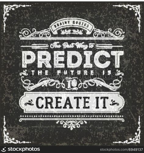 The Best Way To Predict The Future Quote. Illustration of a vintage chalkboard textured background with inspiring and motivating philosophy quote, the best way to predict the future is to create it