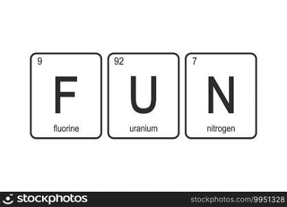 The chemical elements of the periodic table,funny phrase - FUN on white background,vector illustration
