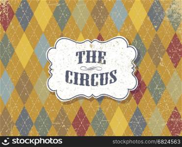 The circus. Grunge retro background. Vintage circus poster template