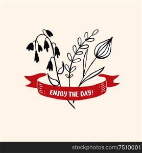 The flowers and ribbon with inscription. Enjoy the day. Hand drawn. Vector illustration.
