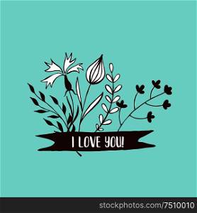 The flowers and ribbon with inscription. Hand-drawn. Vector illustration. I love you.