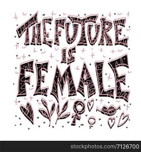 The future is female concept. Hand drawn quote with feminism symbols. Vector illustration.