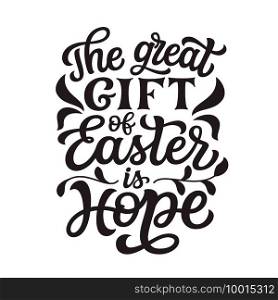 The great gift of Easter is hope. Hand lettering"e isolated on white background. Vector typography for Easter decorations, posters, greeting cards, banners, t shirts, mugs