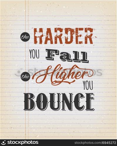 The Harde You Fall The Higher You Bounce. Illustration of an inspiring and motivating popular quote, on a vintage grungy school paper background for postcard