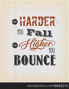 The Harde You Fall The Higher You Bounce. Illustration of an inspiring and motivating popular quote, on a vintage grungy school paper background for postcard