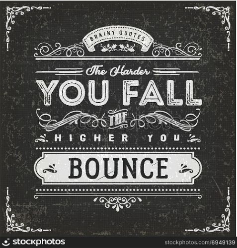 The Harder You Fall The Higher You Bounce. Illustration of a vintage chalkboard textured background with inspiring and motivating philosophy quote, floral patterns and hand-drawned corners