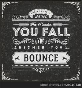 The Harder You Fall The Higher You Bounce. Illustration of a vintage chalkboard textured background with inspiring and motivating philosophy quote, floral patterns and hand-drawned corners