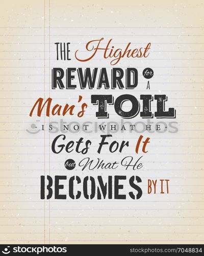 The Highest Reward For A Man&rsquo;s Toil Quote. Illustration of a celeb inspirational and motivating quote from author John Ruskin, on a grungy school paper background for postcard and print merchandising