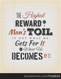 The Highest Reward For A Man&rsquo;s Toil Quote. Illustration of a celeb inspirational and motivating quote from author John Ruskin, on a grungy school paper background for postcard and print merchandising