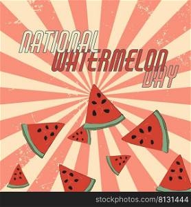 the inscription national watermelon day and pieces of watermelon on a vintage striped background. vector illustration.. the inscription national watermelon day and pieces of watermelon on a vintage striped background. vector illustration