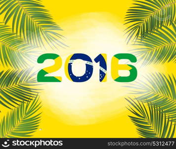 The leaves of palm trees with the inscription in 2016 of color f. The leaves of palm trees with the inscription in 2016 of color flag of Brazil. Vector Illustration. EPS10