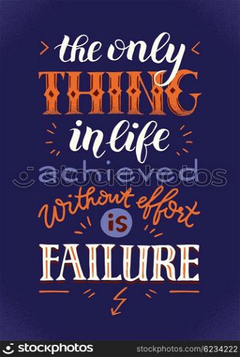 The only thing in life achieved without effort is failure. Inspiring creative motivation poster. Vector hand lettering vintage retro banner design concept