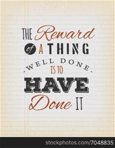 The Reward Of A Thing Well Done Is To Have Done It Quote. Illustration of a celeb inspirational and motivating quote from author Ralph Waldo Emerson, on a grungy school paper background for postcard