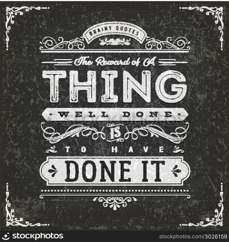 The Reward Of A Thing Well Done Motivation Quote. Illustration of a vintage chalkboard textured background with inspiring and motivating philosophy quote, floral patterns and hand-drawned corners