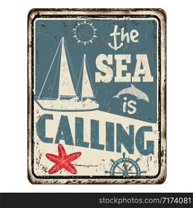 The sea is calling vintage rusty metal sign on a white background, vector illustration