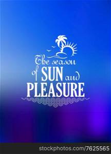 The Season Of Sun And Pleasure poster design on a graduated blue background with the text and a palm tree with flying gulls and a hot sun in white. The Season Of Sun And Pleasure poster design