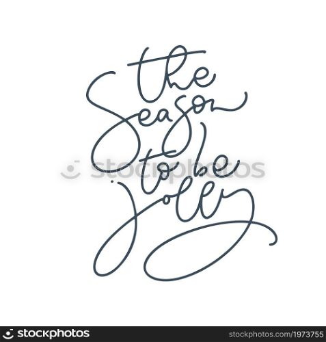 the Season to be Jolly calligraphy monoline vector hand drawn lettering text isolated on white background. Christmas phrase for cards invitations, templates. Stock illustration.. the Season to be Jolly calligraphy monoline vector hand drawn lettering text isolated on white background. Christmas phrase for cards invitations, templates. Stock illustration