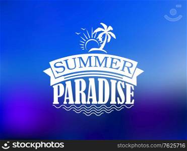 The Summer Paradise poster design with a sun, waves, palm, banner, text and birds on blue tint blurred background
