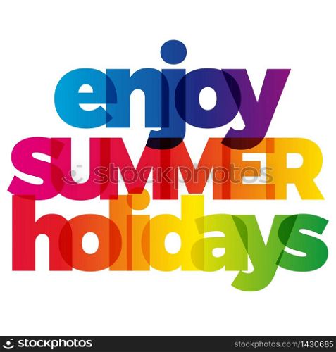 The word enjoy Summer holidays. Vector banner with the text colored rainbow.