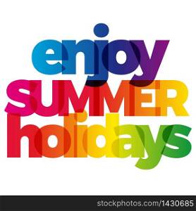The word enjoy Summer holidays. Vector banner with the text colored rainbow.