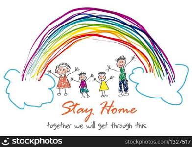 The word Stay Home, save you by coronavirus. Vector drawing made by a child. Family inside rainbow
