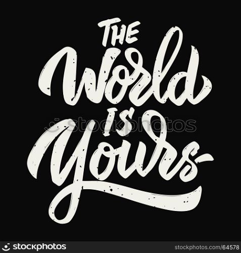 The world is yours. Hand drawn lettering on white background. Design element for poster, card. Vector illustration