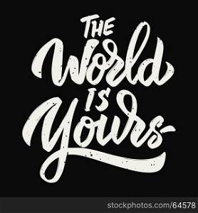 The world is yours. Hand drawn lettering on white background. Design element for poster, card. Vector illustration