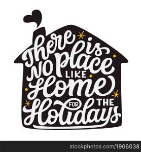 There is no place like home for the holidays. Hand lettering Christmas quote in a house shape isolated on white background. Vector typography for cards, posters, home decor