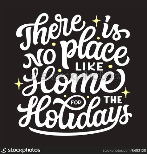 There is no place like home for the Holidays. Hand lettering white text on black background. Vector typography for posters, cards, Christmas decor