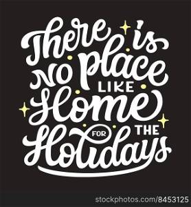 There is no place like home for the Holidays. Hand lettering white text on black background. Vector typography for posters, cards, Christmas decor
