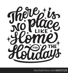 There is no place like home for the Holidays. Hand lettering black text isolated on white background. Vector typography for posters, cards, Christmas decor