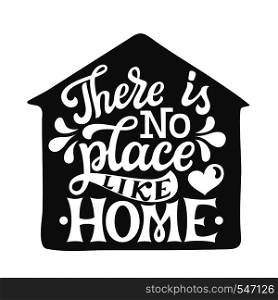 There is no place like home. Inspirational hand drawn lettering typography quote. For posters, home decor, housewarming, pillows. Vector calligraphy