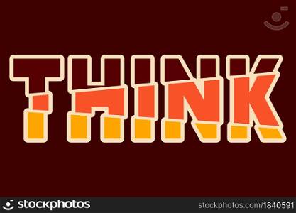 THINK - motivational, inspirational quote for t-shirt stamp, tee print, applique, badge, label clothing, or other printing products. Vector illustration.. THINK - motivational, inspirational quote for t-shirt stamp, tee print, applique, badge, label clothing, or other printing products. Vector illustration