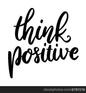 Think positive. Lettering phrase on white background. Design element for greeting card, t shirt, poster. Vector illustration