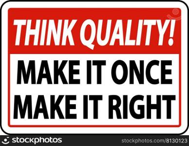 Think Quality Make It Once Make It Right Sign