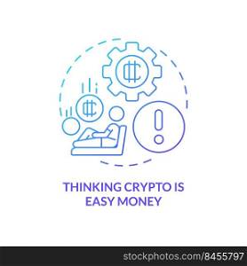 Thinking crypto is easy money blue gradient concept icon. Trader risks. Common blockchain mistake abstract idea thin line illustration. Isolated outline drawing. Myriad Pro-Bold font used. Thinking crypto is easy money blue gradient concept icon