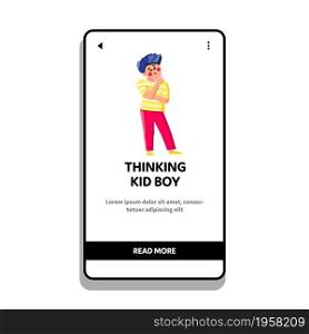Thinking Kid Boy Search For Resolve Problem Vector. Thoughtful Thinking Kid Boy Think About Relationship. Emotional Character Schoolboy Search Solution Web Flat Cartoon Illustration. Thinking Kid Boy Search For Resolve Problem Vector