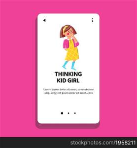 Thinking Kid Girl Search Answer At Question Vector. Thinking Kid Girl Searching Direction For Resolve Problem. Thoughtful Character Lady Brain Activity Web Flat Cartoon Illustration. Thinking Kid Girl Search Answer At Question Vector