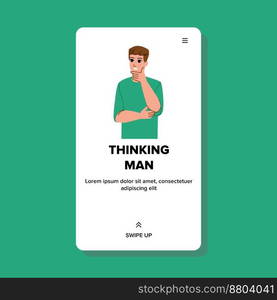 thinking man vector. casual person, adult young, thoughtful man, guy portrait, male handsome thinking man web flat cartoon illustration. thinking man vector