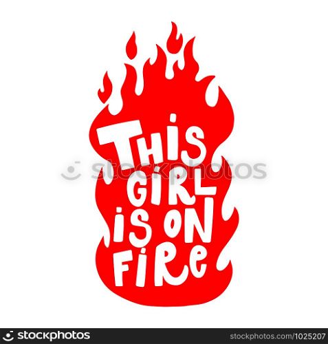 This girl is on fire. Lettering phrase on white background. Design element for poster, card, banner. Vector illustration
