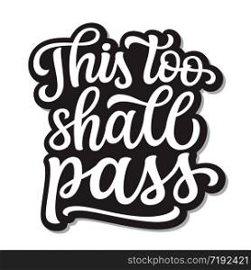 This too shall pass. Hand lettering quote isolated on white background. Vector typography for home decor, posters, stickers, cards