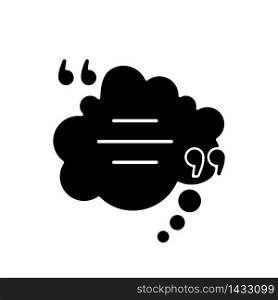 Thought bubble with quotes black glyph icon. Dream cloud. Empty box for direct speech. Blank dialogue form with quotation marks. Silhouette symbol on white space. Vector isolated illustration. Thought bubble with quotes black glyph icon