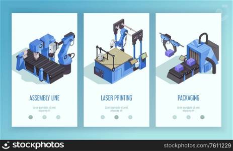 Three vertical isometric robot automation banner set with assembly line laser printing and packaging descriptions vector illustration
