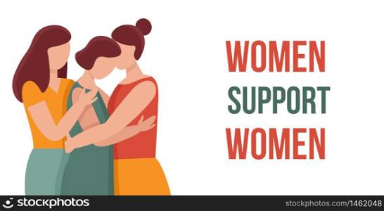 Three women in hugs. Concept of female support. Woman in difficult circumstances, victim of family and sexual violence. Psychological and friendly help.Web banner.Cartoon vector illustration.