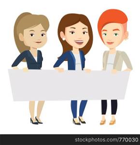 Three young caucasian women holding white blank board. Group of students holding an empty board. Group of friends showing white board. Vector flat design illustration isolated on white background.. Group of young women holding white blank board.