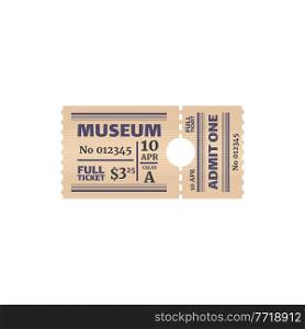 Ticket to museum, numbered paper card with price, date and class. Vector raffle coupon, special voucher on excursion or exhibition. Admission to visit cultural event, admit on performance in museum. Retro full ticket to museum isolated coupon card