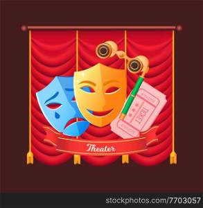 Tickets for play vector, drama and comedy masks with smile and sad face flat style. Recreation and leisure, binoculars spectacles for show, curtain. Theater Masks Drama and Comedy and Tickets Show