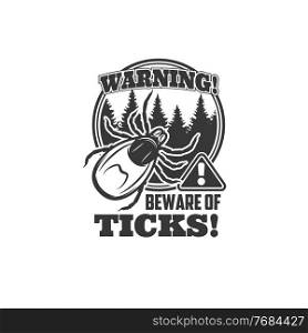 Ticks warning icon, vector beware sign with encephalitis parasite mite insect, forest trees and exclamation symbol. Monochrome danger caution label, tick prevention emblem isolated on white background. Ticks warning icon, vector beware sign with mite